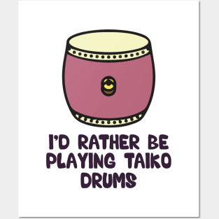 I’d rather be playing taiko drums Posters and Art